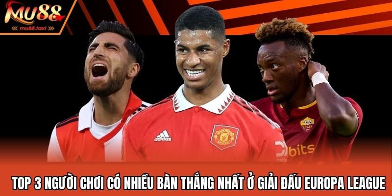 Giải Đấu Europa League - Sân Chơi Đẳng Cấp Số 2 Châu Âu 4 Top 3 người chơi có nhiều bàn thắng nhất ở giải đấu Europa League